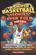 The Greatest Basketball Stories Ever Told for Kids