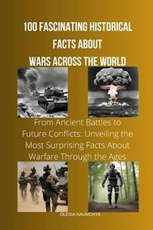 100 Fascinating Historical Facts About Wars Across the World