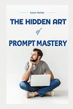 The Hidden Art of Prompt Mastery