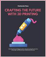 Crafting the Future with 3D Printing