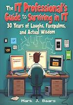 The IT Professional's Guide to Surviving in IT