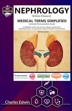 Nephrology (Kidney Diseases) Medical Terms Simplified - Includes Pronunciation Guide