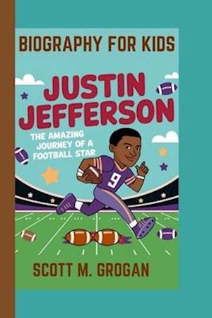 JUSTIN JEFFERSON BIOGRAPHY FOR KIDS: The Amazing Journey Of A Football Star