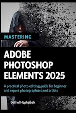 Mastering Adobe Photoshop Elements 2025