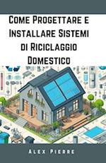 Come Progettare e Installare Sistemi di Riciclaggio Domestico