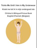 English-Flemish (Belgian) Tickle Me Until I Am in My Underwear / Kietel me tot ik in mijn ondergoed sta Children's Bilingual Picture Book