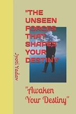 "The Unseen Forces That Shape Your Destiny"