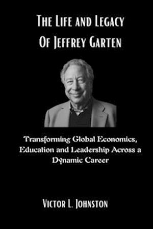 The Life and Legacy Of Jeffrey Garten