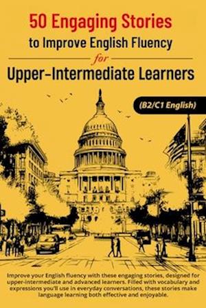 50 Engaging Stories for Upper-Intermediate and Advanced English Learners (B2/C1)