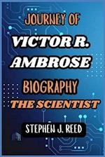 Journey of Victor R. Ambrose Biography the Scientist