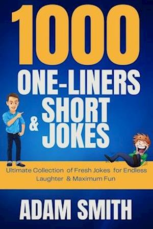 1000 One-Liners and Short Jokes: Ultimate Collection of Fresh Jokes for Endless Laughter & Maximum Fun