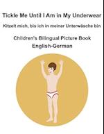 English-German Tickle Me Until I Am in My Underwear / Kitzelt mich, bis ich in meiner Unterwäsche bin Children's Bilingual Picture Book