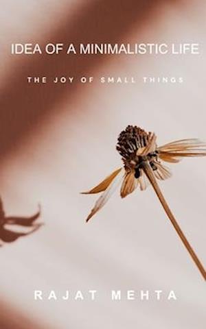 Idea of a Minimalistic Life: The Joy of Small Things