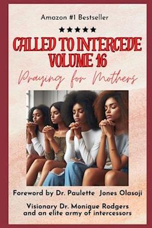 Called to Intercede Volume 16: Praying for Mothers