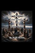 The Crucifixion and Death of Jesus Christ