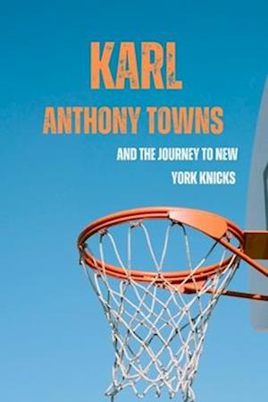 Karl-Anthony Towns and the Journey to New York Knicks