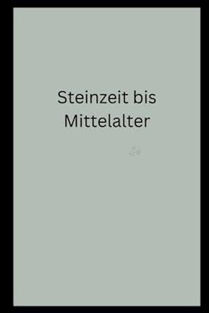 Steinzeit bis Mittelalter