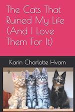 The Cats That Ruined My Life (And I Love Them For It)