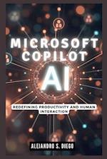 Microsoft Copilot AI: Redefining Productivity and Human Interaction: Why This Cutting-Edge Technology Will Make You Rethink Your Digital World 