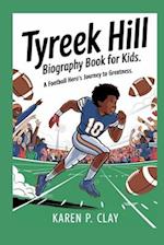 TYREEK HILL BIOGRAPHY FOR KIDS: A FOOTBALL HERO'S JOURNEY TO GREATNESS 