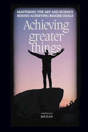 Achieving Greater Things