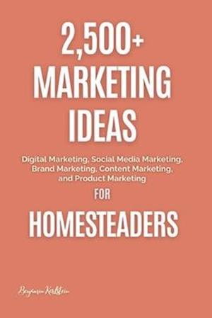 2,500+ Marketing Ideas for Homesteaders