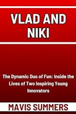 VLAD AND NIKI: The Dynamic Duo of Fun: Inside the Lives of Two Inspiring Young Innovators 