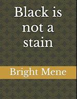 Black is not a stain