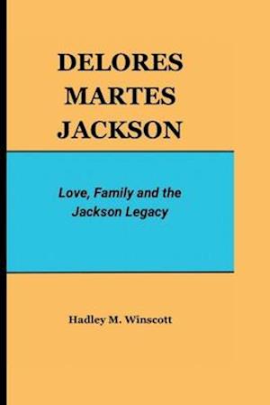 DELORES MARTES JACKSON: Love, Family and the Jackson Legacy