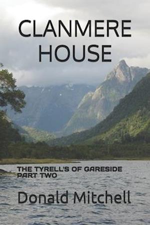 CLANMERE HOUSE: THE TYRELL'S OF GARESIDE PART TWO