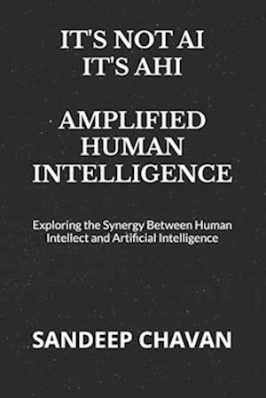 It's Not Ai, It's Ahi - Amplified Human Intelligence