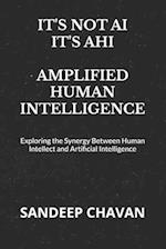 It's Not Ai, It's Ahi - Amplified Human Intelligence