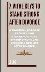 7 Vital Keys to Stand Strong after Divorce