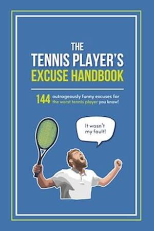 The Tennis Player's Excuse Handbook