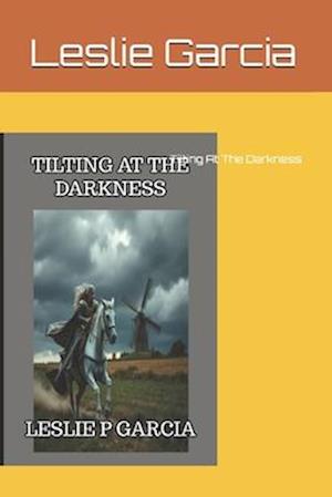 Tilting At The Darkness