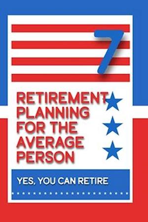 Retirement Planning for the Average Person 7