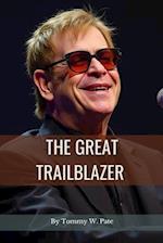 The Great Trailblazer : A Vivid Narrative of the Innovative Ideas, Talents and the Global journey of Elton John as a Musical Legend. 