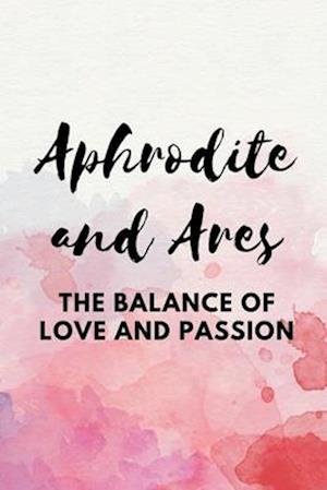 Aphrodite and Ares - The Balance of Love and Passion