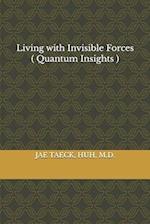 Living with Invisible Forces ( Quantum Insights )