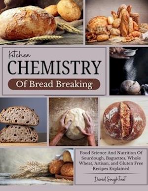 Kitchen Chemistry Of Bread Baking