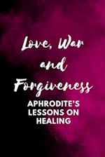 Love, War and Forgiveness - Aphrodite's Lessons on Healing