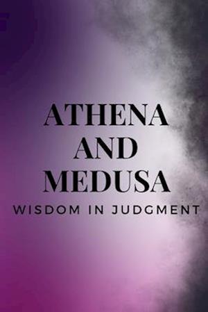 Athena and Medusa - Wisdom in Judgment