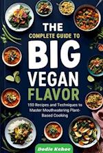 The Complete Guide to Big Vegan Flavor