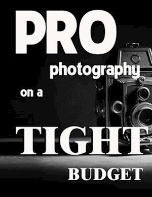 Pro Photography on a Tight Budget