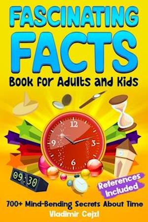 Fascinating Facts Book for Adults and Kids: Time's Most Mind-Bending Facts | The Complete Guide to Days, Months, and Years | With Research References