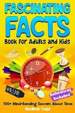 Fascinating Facts Book for Adults and Kids: Time's Most Mind-Bending Facts | The Complete Guide to Days, Months, and Years | With Research References 