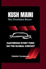 KUSH MAINI The Precision Racer