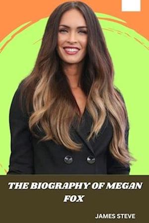 The Biography of Megan Fox