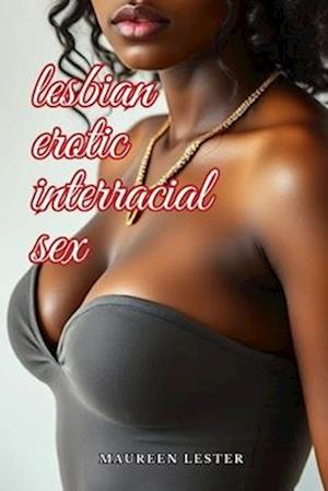 Lesbian Erotic Interracial Sex