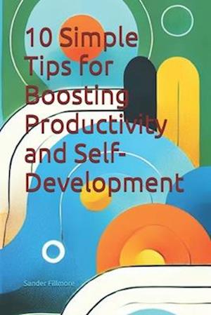 10 Simple Tips for Boosting Productivity and Self-Development